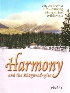 Harmony and the Bhagavad-Gita: Lessons from a Life-Changing Move to the Wilderness - Dasi, Visakha