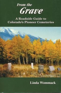 From the Grave: A Roadside Guide to Colorado's Pioneer Cemeteries - Wommack, Linda
