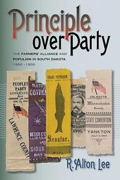 Principle Over Party: The Farmers' Alliance and Populism in South Dakota, 1880-1900 - Lee, R. Alton