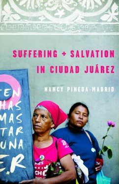 Suffering and Salvation in Ciudad Juarez - Pineda-Madrid, Nancy