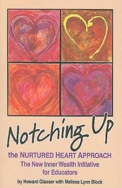 Notching Up the Nurtured Heart Approach: The New Inner Wealth Initiative for Educators - Glasser, Howard