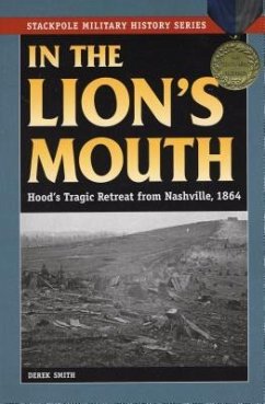 In the Lion's Mouth: Hood's Tragic Retreat from Nashville, 1864 - Smith, Derek