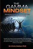 The Gamma Mindset - Create the Peak Brain State and Eliminate Subconscious Limiting Beliefs, Anxiety, Fear and Doubt in Less Than 90 Seconds! and Awak