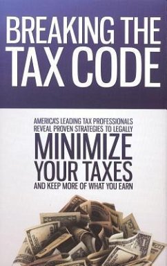 Breaking the Tax Code: America's Leading Tax Professionals Reveal Proven Strategies to Legally Minimize Your Taxes and Keep More of What You - America's Leading Tax Professionals; Hagerty, Nate