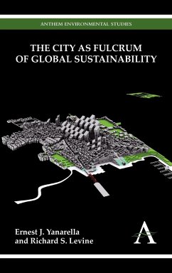 The City as Fulcrum of Global Sustainability - Yanarella, Ernest J.; Levine, Richard S.