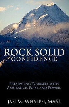 Rock Solid Confidence: Presenting Yourself with Assurance, Poise and Power - Whalen, Jan M.