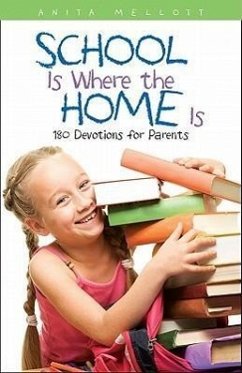 School Is Where the Home Is: 180 Devotions for Parents - Mellott, Anita