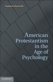 American Protestantism in the Age of Psychology - Muravchik, Stephanie