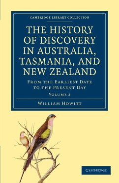The History of Discovery in Australia, Tasmania, and New Zealand - Volume 2 - Howitt, William
