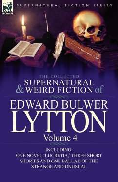 The Collected Supernatural and Weird Fiction of Edward Bulwer Lytton-Volume 4 - Lytton, Edward Bulwer Lytton