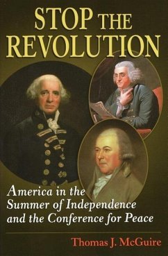Stop the Revolution: America in the Summer of Independence and the Conference for Peace - McGuire, Thomas J.