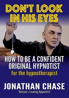 Don't Look in His Eyes: How To Be A Confident Original Hypnotist - Chase, Jonathan