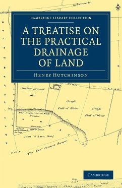 A Treatise on the Practical Drainage of Land - Hutchinson, Henry