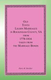 Old Tenth Legion Marriages in Rockingham County, Virginia from 1778-1816 taken from the Marriage Bonds
