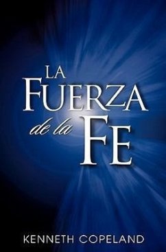 La Fuerza de La Fe: The Force of Faith (Spanish) - Copeland, Kenneth