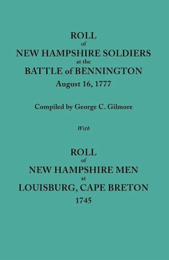 Roll of New Hampshire Soldiers at the Battle of Bennington, August 16, 1777, Published with Roll of New Hampshire Men at Louisburg, Cape Breton, 1745