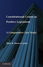 Constitutional Courts as Positive Legislators - Brewer-Carías, Allan R