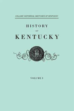 History of Kentucky. Collins' Historical Sketches of Kentucky. in Two Volumes. Volume I - Collins, Lewis; Collins, Richard H.