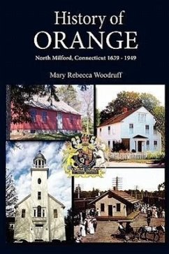 History of Orange, North Milford, Connecticut, 1639 - 1949 - Woodruff, Mary R.