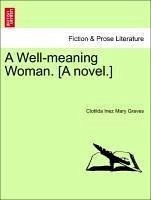 A Well-meaning Woman. [A novel.] - Graves, Clotilda Inez Mary