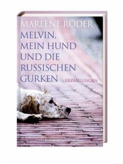 Melvin, mein Hund und die russischen Gurken - Röder, Marlene