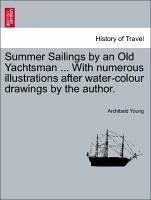 Summer Sailings by an Old Yachtsman ... with Numerous Illustrations After Water-Colour Drawings by the Author.