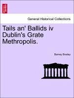 Tails an' Ballids iv Dublin's Grate Methropolis. - Bradey, Barney
