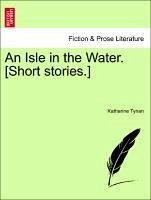 An Isle in the Water. [Short stories.] - Tynan, Katharine