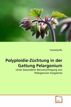 Polyploidie-Züchtung in der Gattung Pelargonium - Wu, Yuanxing