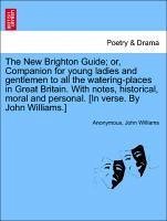 The New Brighton Guide; Or, Companion For Young Ladies And Gentlemen To All The Watering-places In Great Britain. With Notes, Hist