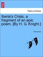 Iberia's Crisis, a fragment of an epic poem. [By H. G. Knight.]