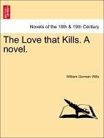 The Love that Kills. A novel. Vol. I. - Wills, William Gorman