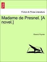 Madame de Presnel. [A novel.]VOL.I - Poynter, Eleanor