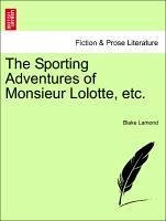 The Sporting Adventures of Monsieur Lolotte, Etc.