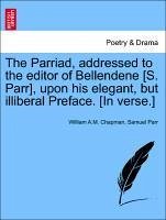 The Parriad, Addressed to the Editor of Bellendene [s. Parr], Upon His Elegant, But Illiberal Preface. [in Verse.]