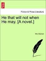 He that will not when He may. [A novel.]VOL.I - Oliphant, Mrs