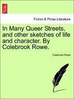 In Many Queer Streets, and other sketches of life and character. By Colebrook Rowe. - Rowe, Colebrook