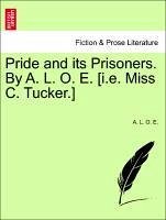 Pride and its Prisoners. By A. L. O. E. [i.e. Miss C. Tucker.] - E. , A. L. O.