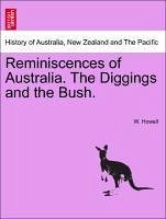Reminiscences of Australia. The Diggings and the Bush. - Howell, W.