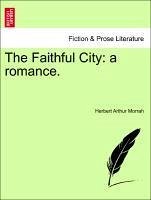 The Faithful City: a romance. - Morrah, Herbert Arthur