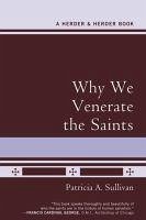 Why We Venerate the Saints - Sullivan, Patricia A.