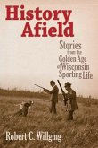 History Afield: Stories from the Golden Age of Wisconsin Sporting Life