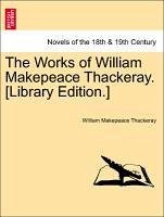 The Works of William Makepeace Thackeray. [Library Edition.] - Thackeray, William Makepeace