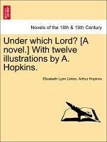 Under which Lord? [A novel.] With twelve illustrations by A. Hopkins. Vol. II - Linton, Elizabeth Lynn Hopkins, Arthur