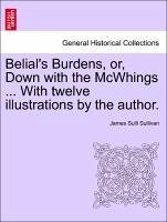 Belial's Burdens, Or, Down with the McWhings ... with Twelve Illustrations by the Author.