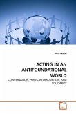 ACTING IN AN ANTIFOUNDATIONAL WORLD