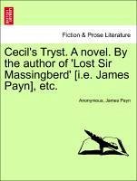 Cecil's Tryst. A novel. By the author of 'Lost Sir Massingberd' [i.e. James Payn], etc. Vol. III. - Anonymous Payn, James
