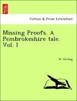 Missing Proofs. A Pembrokeshire tale. Vol. I - Stirling, M.