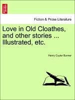 Love in Old Cloathes, and other stories ... Illustrated, etc. - Bunner, Henry Cuyler