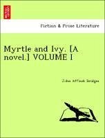 Myrtle and Ivy. [A novel.] VOLUME I - Bridges, John Affleck